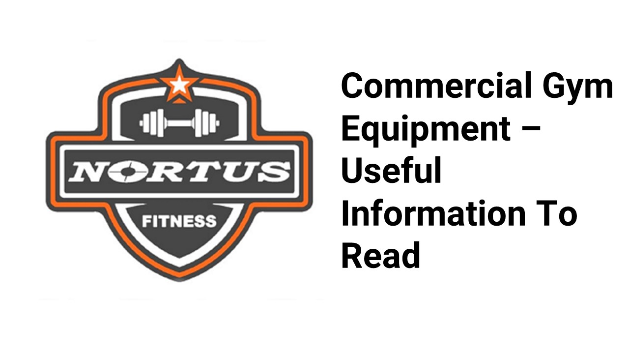 Commercial Gym Equipment – Useful Information To Read