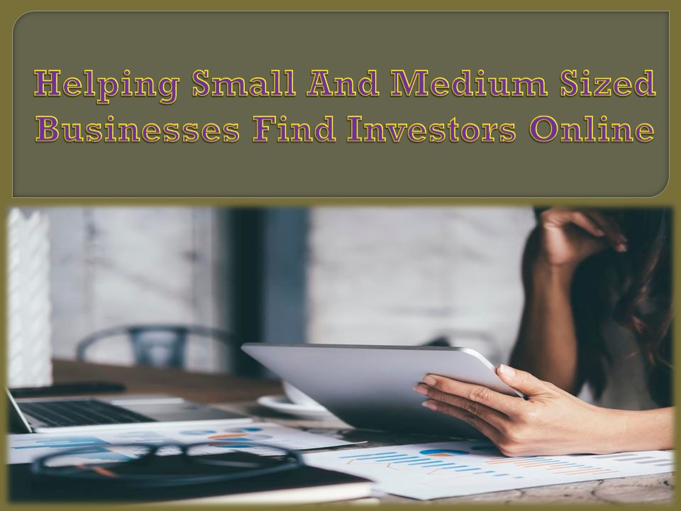 Helping Small And Medium Sized Businesses Find Investors Online ...