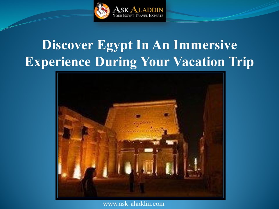 Discover Egypt In An Immersive Experience During Your Vacation Trip