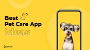 Top Pet Care App Development Ideas