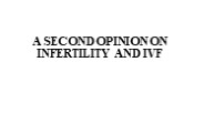 A SECOND OPINION ON INFERTILITY AND IVF