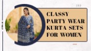 Classy Party Wear Kurta Sets For Women