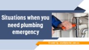 Situations when you need Plumbing Emergency