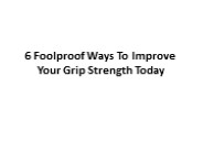 6 Foolproof Ways To Improve Your Grip Strength Today