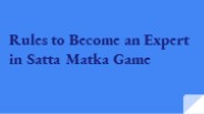 Rules to Become an Expert in Satta Matka Game