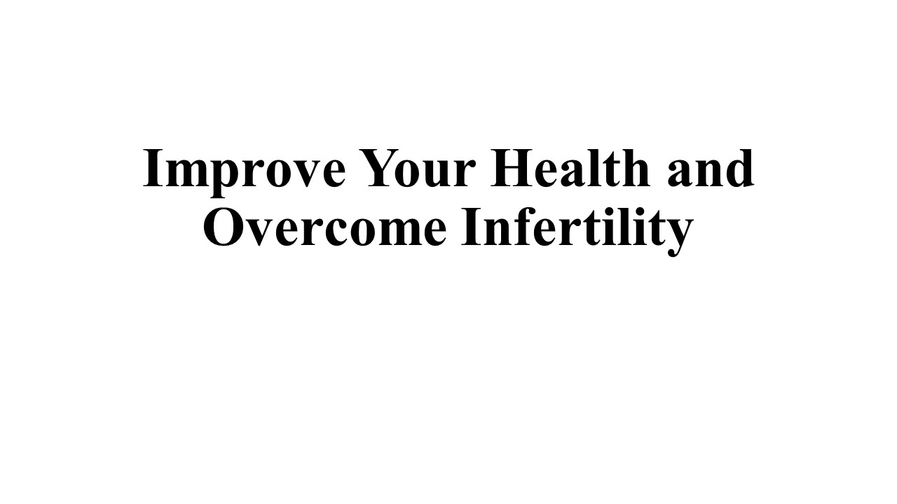 Improve Your Health and Overcome Infertility