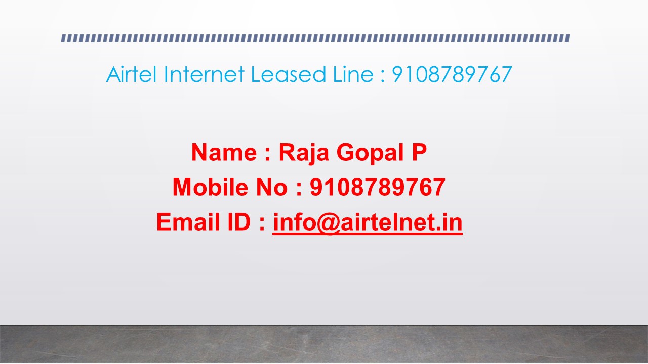 Airtel Internet Leased Line : 9108789767