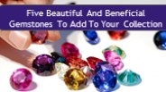 Five Beautiful and Beneficial Gemstones