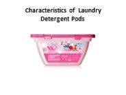 Characteristics of  Laundry Detergent Pods