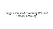 Lung Cancer Prediction using CNN and Transfer Learning