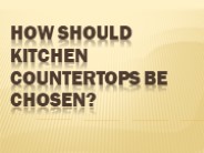How Should Kitchen Countertops Be Chosen?