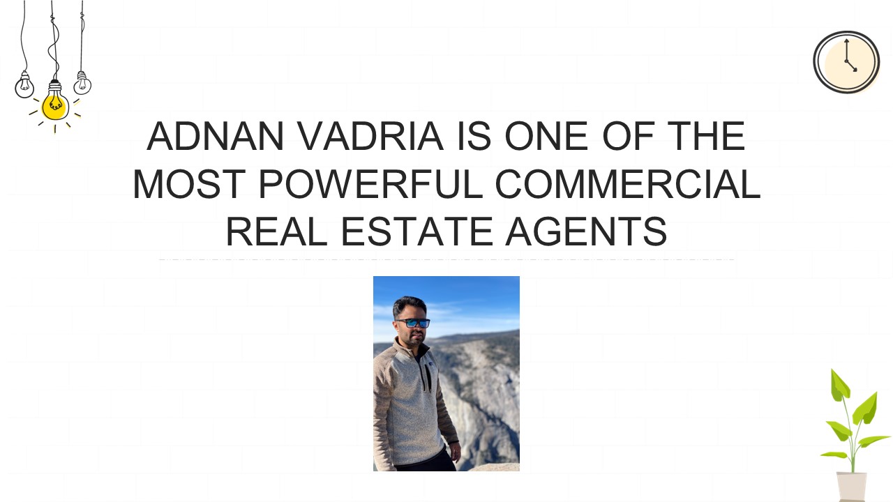 Adnan Vadria is one of the most powerful Commercial Real Estate Agents ...