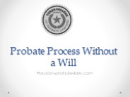 Probate Process Without a Will - Houston-probate-law.com