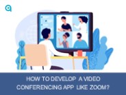 How to Develop a Video Conferencing App like Zoom?
