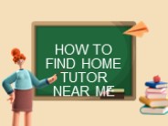 How to Find Home Tutors Near Me