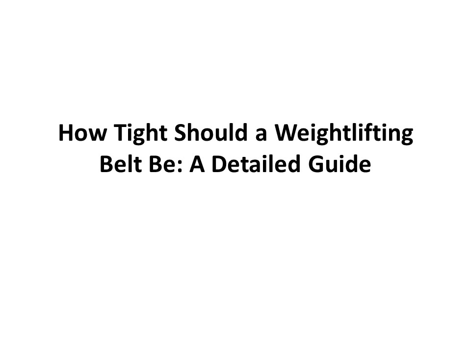 PPT How Tight Should a Weightlifting Belt Be A Detailed Guide