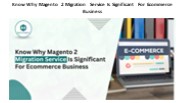 Know Why Magento 2 Migration Service Is Significant For Ecommerce Business