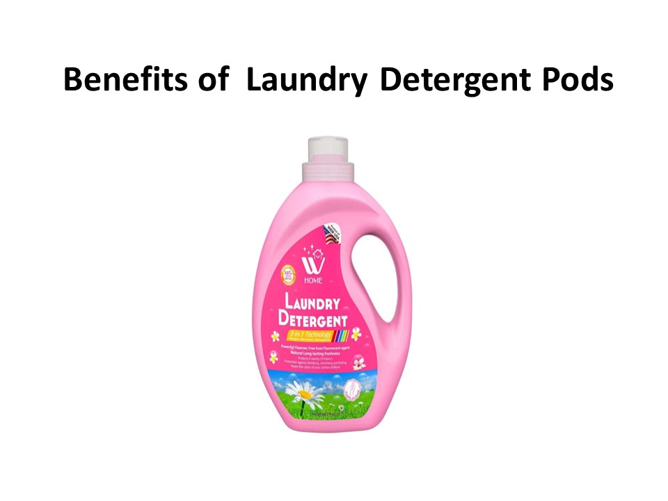 Benefits of  Laundry Detergent Pods