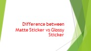 Difference between Matte Sticker vs Glossy Sticker