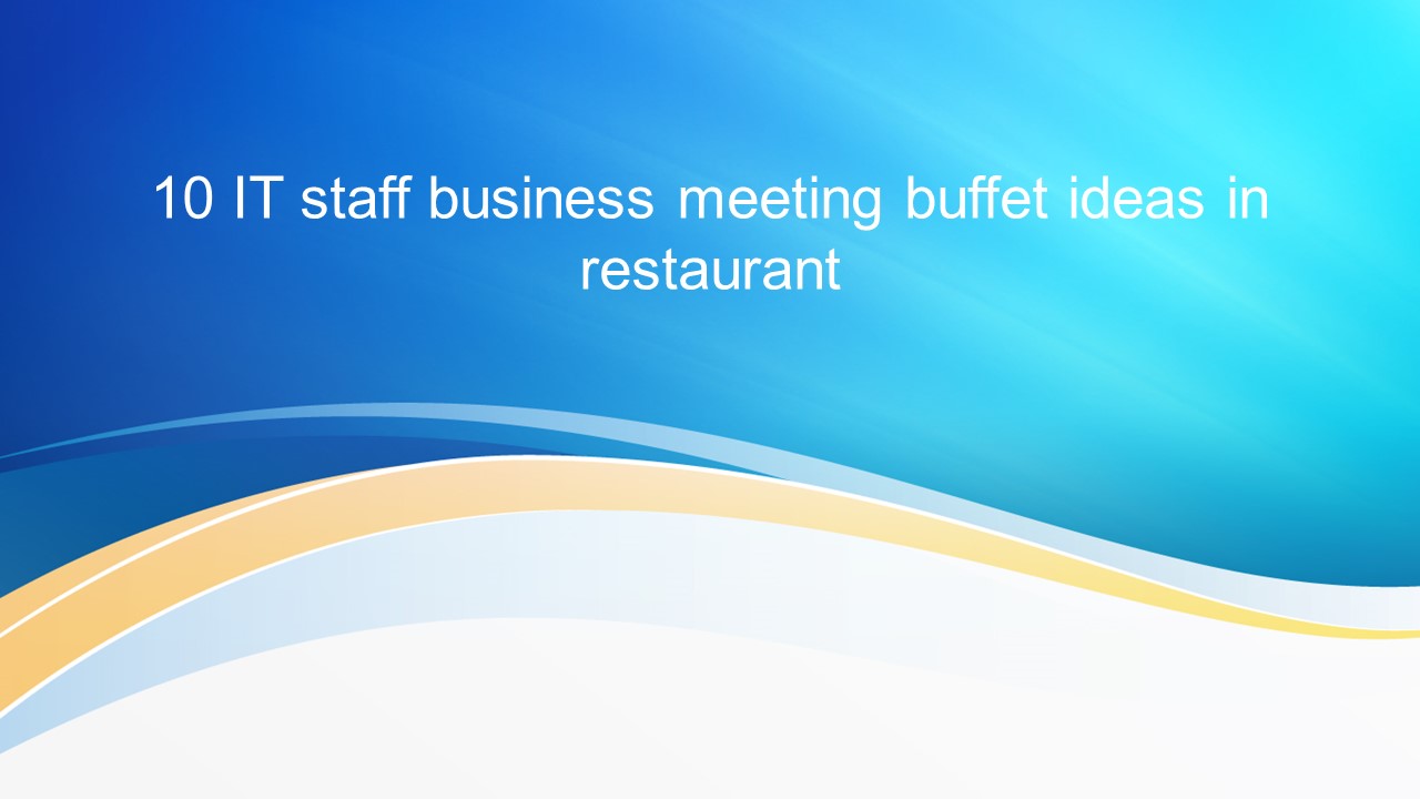 10 IT staff business meeting buffet ideas in restaurant