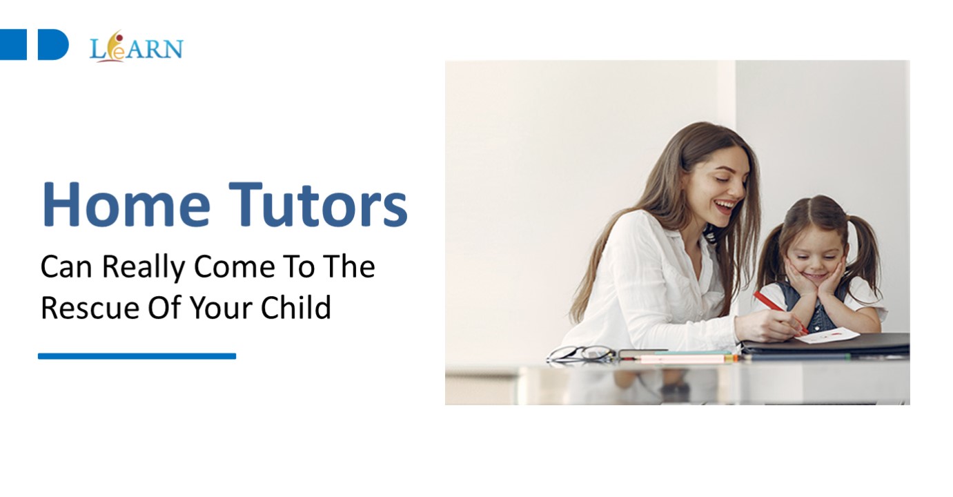 Home Tutors Can Really Come To The Rescue Of Your Child