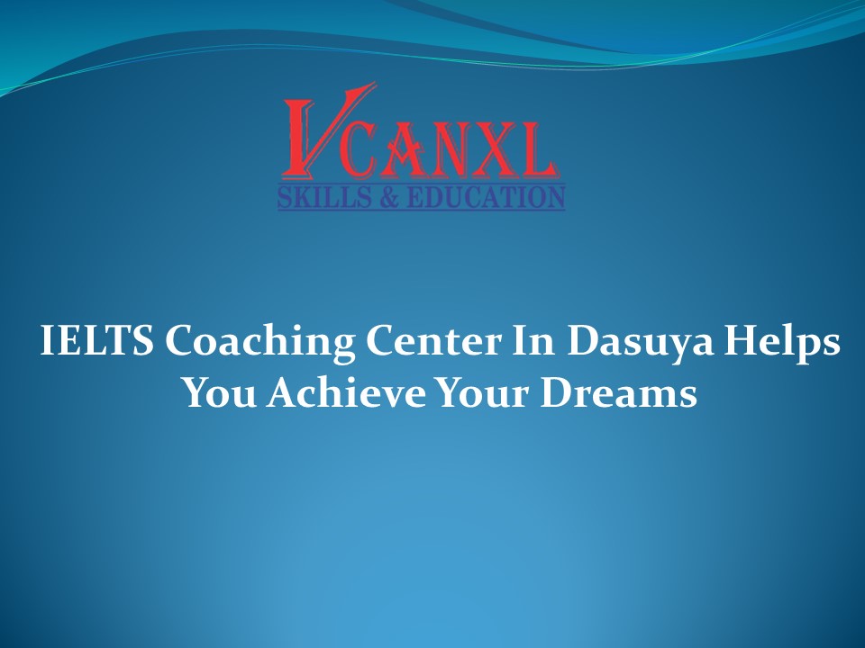 IELTS Coaching Center In Dasuya Helps You Achieve Your Dreams