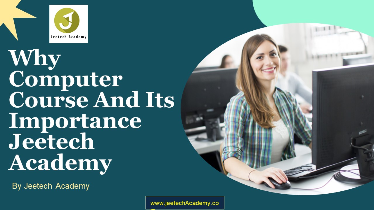 Why Computer Course And Its Importance - Jeetech Academy