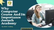 Why Computer Course And Its Importance - Jeetech Academy