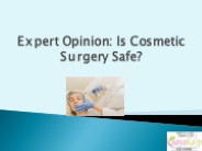 Expert Opinion: Is Cosmetic Surgery Safe?