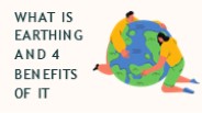 What Is Earthing And 4 Benefits Of It