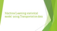Machine Learning statistical model using Transportation data