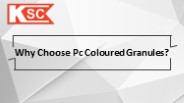 Why Choose Pc Coloured Granules?