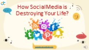 How Social Media is Destroying Your Life?
