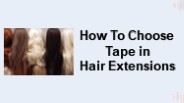 How To Choose Tape in Hair Extensions