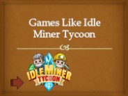 Games Like Idle Miner Tycoon