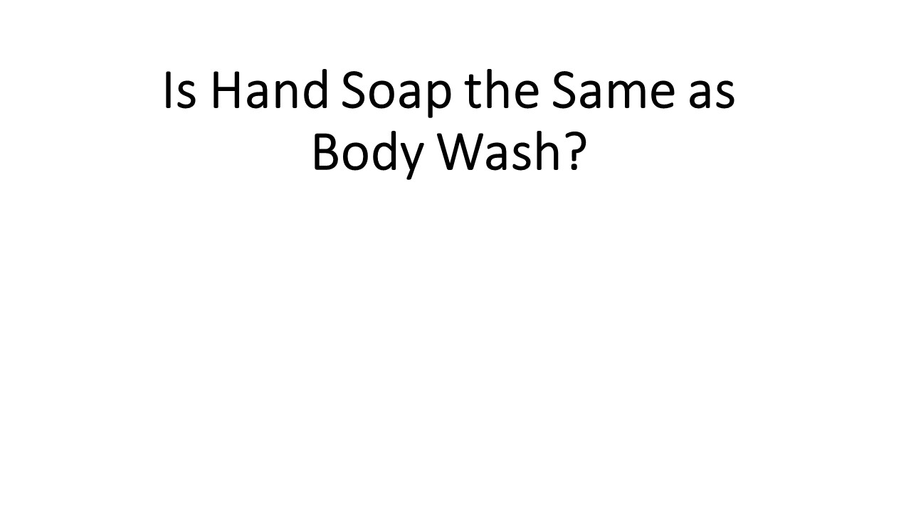 PPT Is Hand Soap the Same as Body Wash? PowerPoint presentation