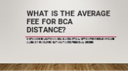 What is the average fee for BCA distance?