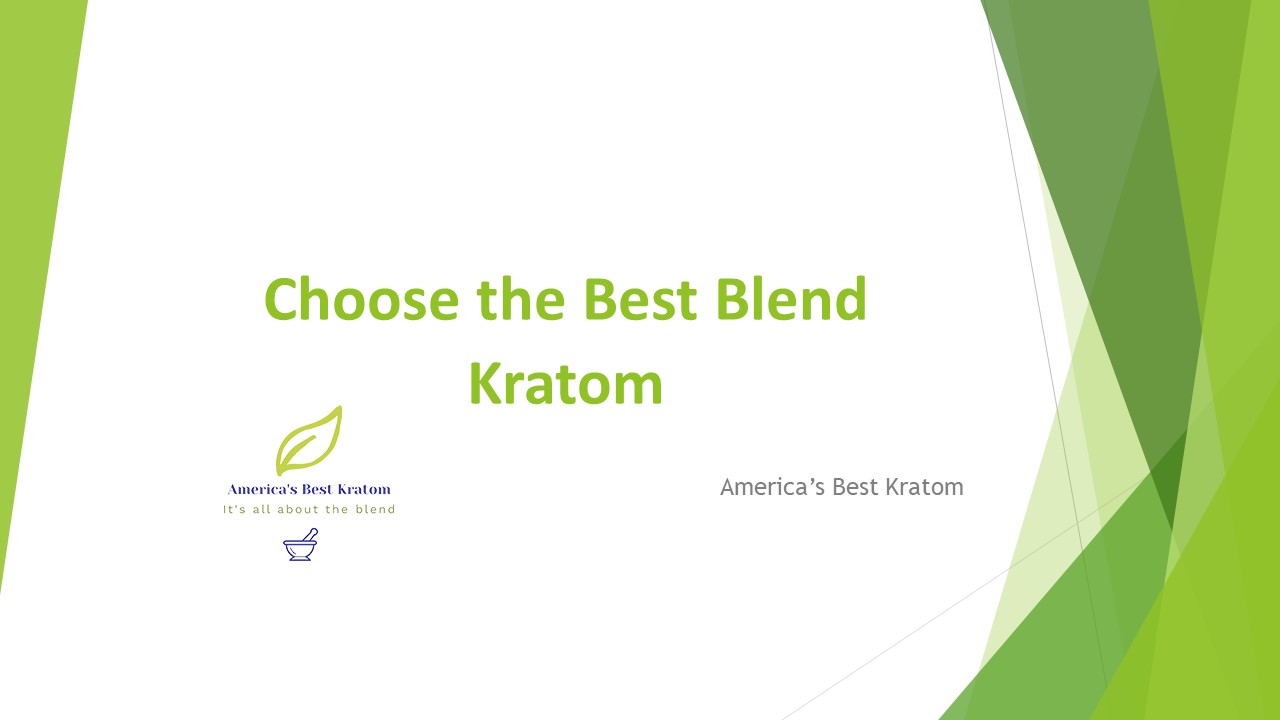 Choose the Best Blend Kratom