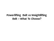 Powerlifting Belt vs Weightlifting Belt – What To Choose?