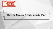 How To Choose A High-Quality PC?