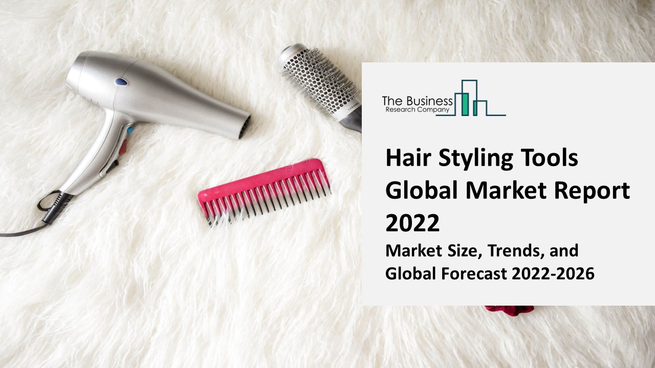 PPT Hair Styling Tools Market Report 2022 Insights, Analysis, And