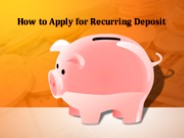 How to Apply for Recurring Deposit