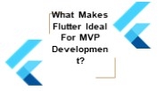 What Makes Flutter Ideal For MVP Development?