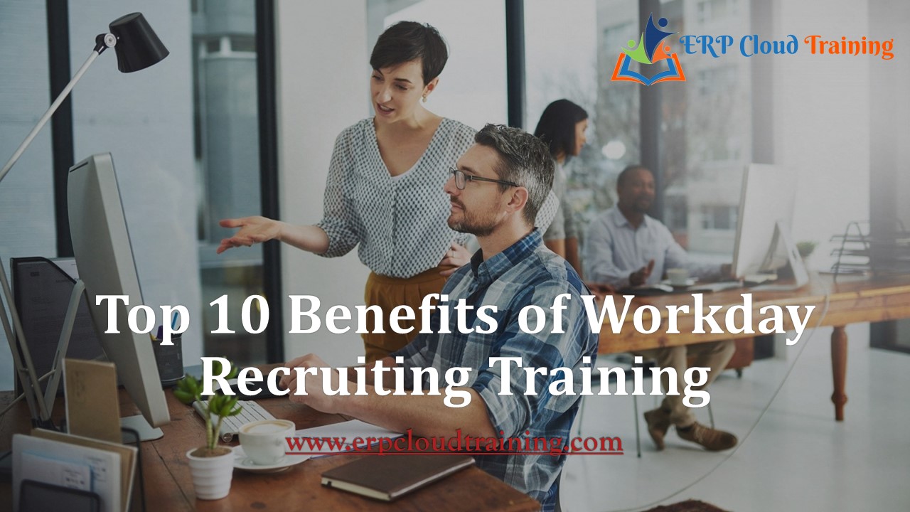 Top 10 Benefits of Workday Recruiting Training