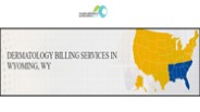 DERMATOLOGY BILLING SERVICES IN WYOMING, WY