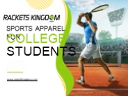 Sports Apparel For College Students | Racket Kingdom