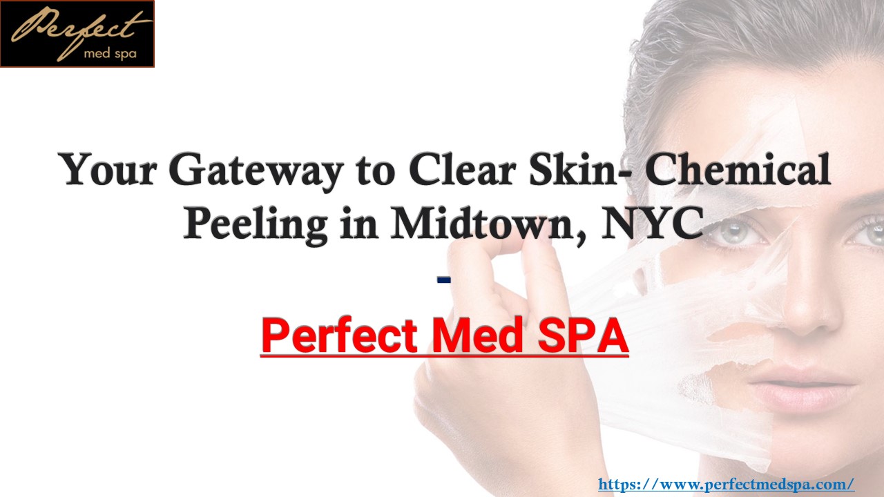 Your Gateway to Clear Skin- Chemical Peeling in Midtown, NYC