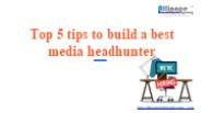 Top 5 tips to build a best media headhunter
