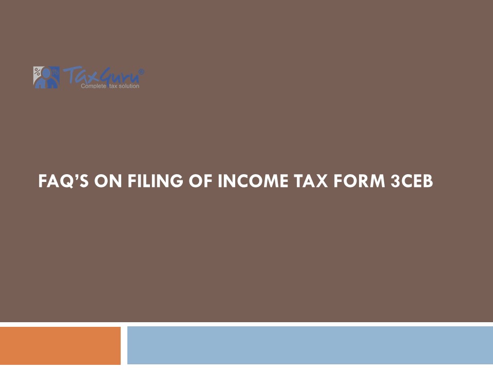 PPT FAQ’s on filing of Tax Form 3CEB PowerPoint presentation