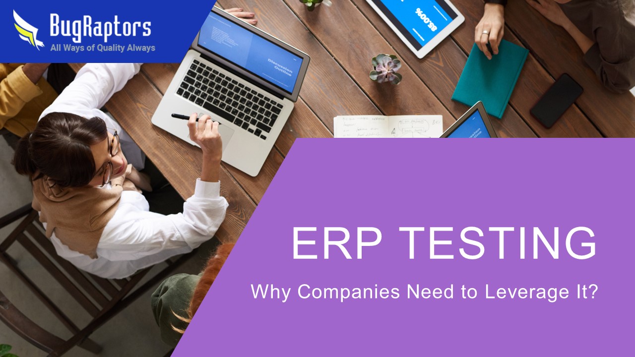 ERP Testing Solution - Why Companies Need to Leverage It?